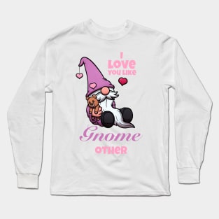 I Love You Like Gnome Other Valentine’s Day Gnome Long Sleeve T-Shirt